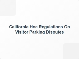 California Hoa Visitor Parking Dispute Guidelines