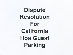 Dispute Resolution for California Hoa Guest Parking