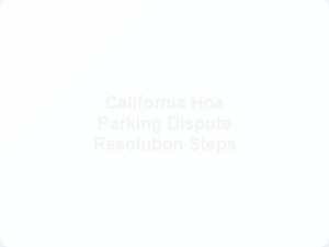 California Hoa Parking Dispute Resolution Steps