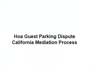 Hoa Guest Parking Dispute Mediation in California