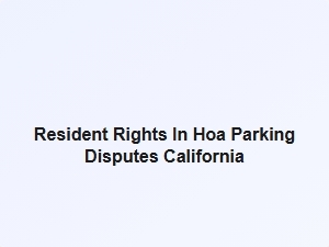 Resident Rights in Hoa Parking Disputes California