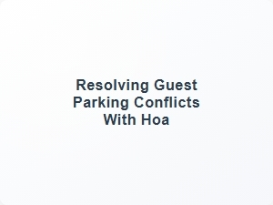 Resolving Guest Parking Conflicts with Hoa
