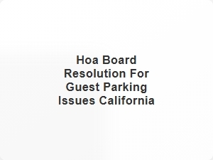 Hoa Board Resolution for Guest Parking Issues California