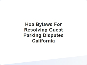 Hoa Bylaws for Resolving Guest Parking Disputes California