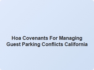 Hoa Covenants for Managing Guest Parking Conflicts California